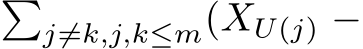 �j̸=k,j,k≤m(XU(j) −