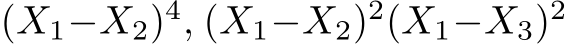  (X1−X2)4, (X1−X2)2(X1−X3)2