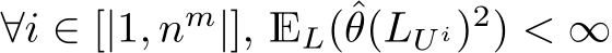  ∀i ∈ [|1, nm|], EL(ˆθ(LU i)2) < ∞