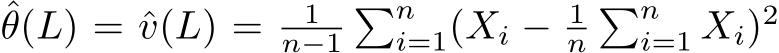 ˆθ(L) = ˆv(L) = 1n−1�ni=1(Xi − 1n�ni=1 Xi)2