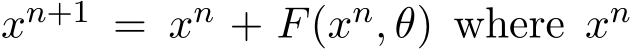  xn+1 = xn + F(xn, θ) where xn 