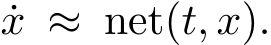 x ≈ net(t, x).