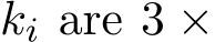  ki are 3 ×