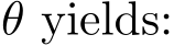  θ yields: