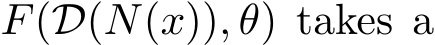  F(D(N(x)), θ) takes a