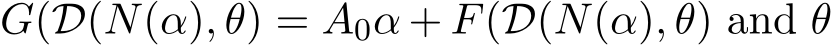  G(D(N(α), θ) = A0α + F(D(N(α), θ) and θ