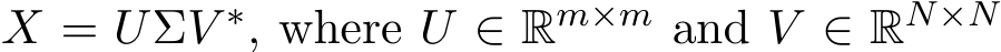 X = UΣV ∗, where U ∈ Rm×m and V ∈ RN×N 