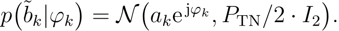  p�˜bk|ϕk�= N�ake jϕk, PTN/2 · I2�.