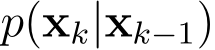  p(xk|xk−1)