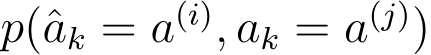  p(ˆak = a(i), ak = a(j))