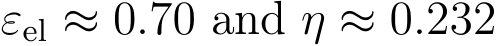  εel ≈ 0.70 and η ≈ 0.232