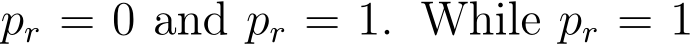  pr = 0 and pr = 1. While pr = 1