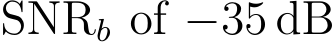  SNRb of −35 dB