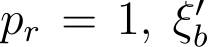  pr = 1, ξ′b 