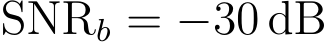  SNRb = −30 dB