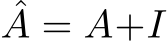 ˆA = A+I