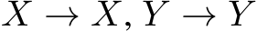  X → X, Y → Y