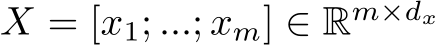  X = [x1; ...; xm] ∈ Rm×dx