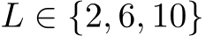  L ∈ {2, 6, 10}