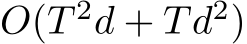  O(T 2d + Td2)