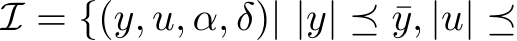  I = {(y, u, α, δ)| |y| ⪯ ¯y, |u| ⪯