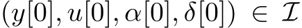 (y[0], u[0], α[0], δ[0]) ∈ I