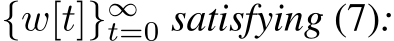  {w[t]}∞t=0 satisfying (7):