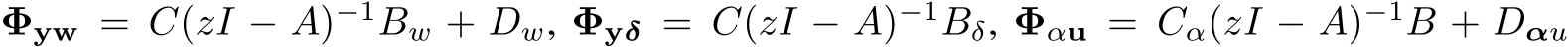 Φyw = C(zI − A)−1Bw + Dw, Φyδ = C(zI − A)−1Bδ, Φαu = Cα(zI − A)−1B + Dαu