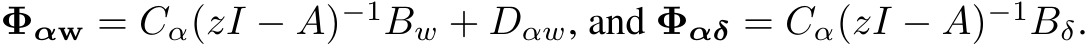 Φαw = Cα(zI − A)−1Bw + Dαw, and Φαδ = Cα(zI − A)−1Bδ.