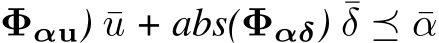 Φαu) ¯u + abs(Φαδ) ¯δ ⪯ ¯α