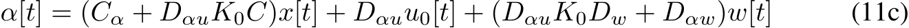 α[t] = (Cα + DαuK0C)x[t] + Dαuu0[t] + (DαuK0Dw + Dαw)w[t] (11c)