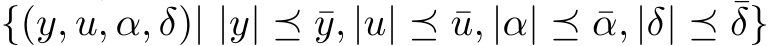  {(y, u, α, δ)| |y| ⪯ ¯y, |u| ⪯ ¯u, |α| ⪯ ¯α, |δ| ⪯ ¯δ}