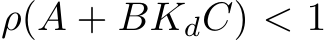  ρ(A + BKdC) < 1