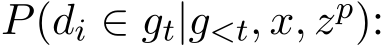  P(di ∈ gt|g<t, x, zp):