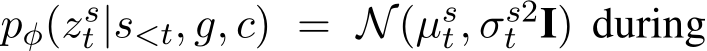  pφ(zst |s<t, g, c) = N(µst, σs2t I) during