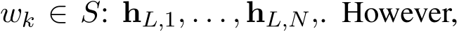 wk ∈ S: hL,1, . . . , hL,N,. However,