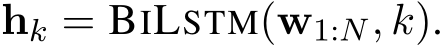  hk = BILSTM(w1:N, k).