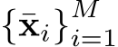 {¯xi}Mi=1