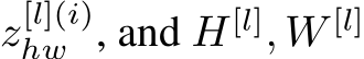  z[l](i)hw , and H[l], W [l]