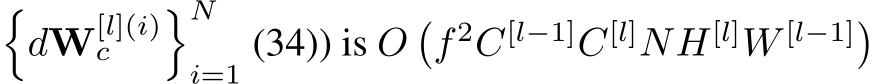 �dW[l](i)c �Ni=1 (34)) is O�f 2C[l−1]C[l]NH[l]W [l−1]�