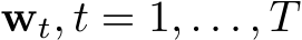  wt, t = 1, . . . , T