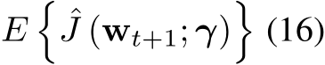  E�ˆJ (wt+1; γ)�(16)