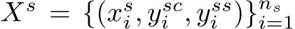  Xs = {(xsi, ysci , yssi )}nsi=1