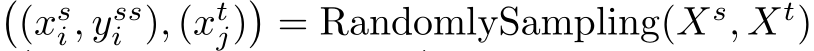 �(xsi, yssi ), (xtj)�= RandomlySampling(Xs, Xt)