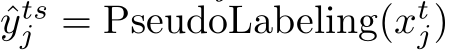 ˆytsj = PseudoLabeling(xtj)