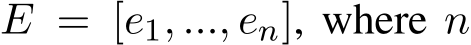  E = [e1, ..., en], where n