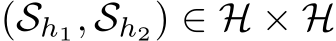  (Sh1, Sh2) ∈ H × H