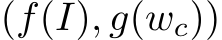 (f(I), g(wc))