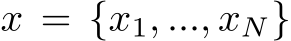  x = {x1, ..., xN}