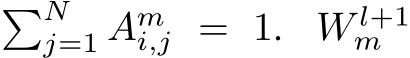 �Nj=1 Ami,j = 1. W l+1m